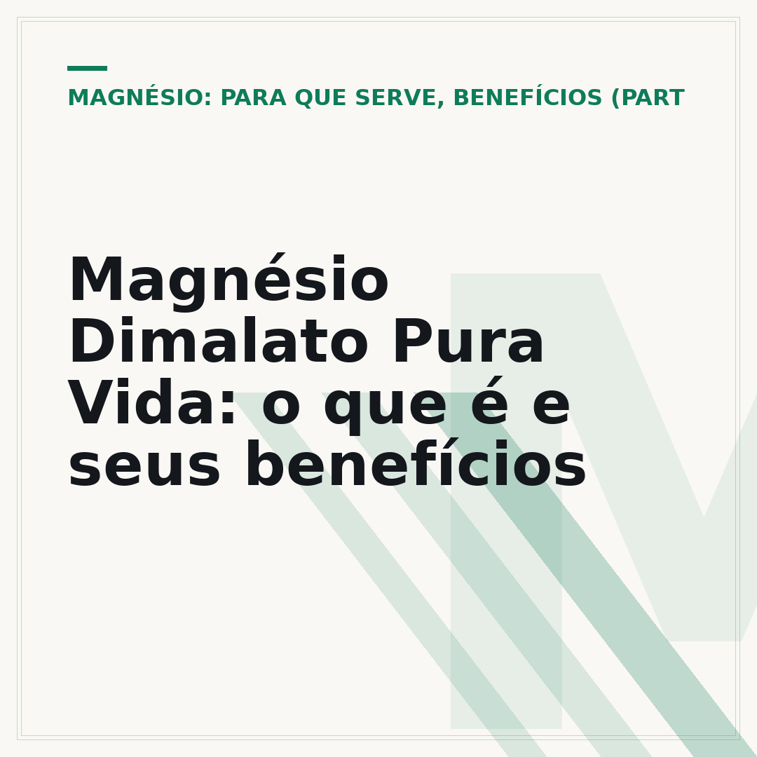 Magnésio Dimalato Pura Vida: o que é e seus benefícios