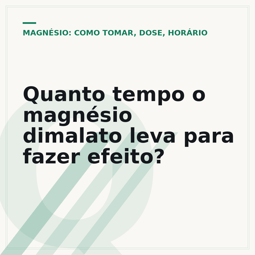 Quanto tempo o magnésio dimalato leva para fazer efeito?