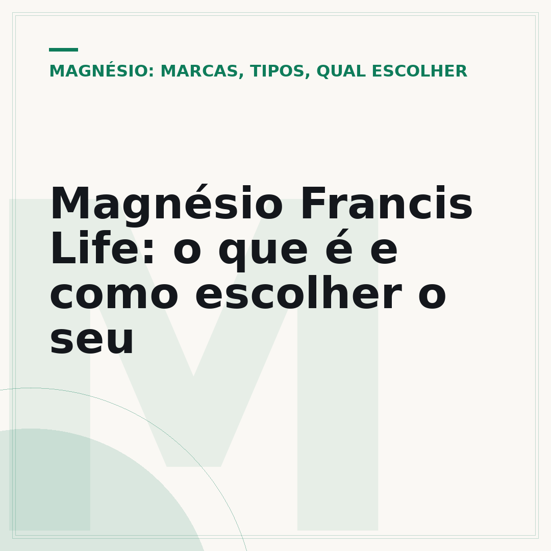 Magnésio Francis Life: o que é e como escolher o seu