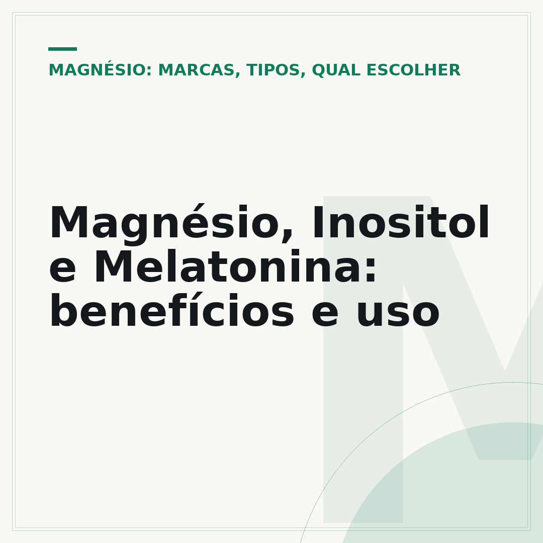 Magnésio, Inositol e Melatonina: benefícios e uso