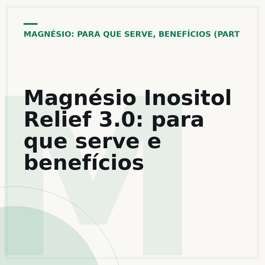Magnésio Inositol Relief 3.0: para que serve e benefícios
