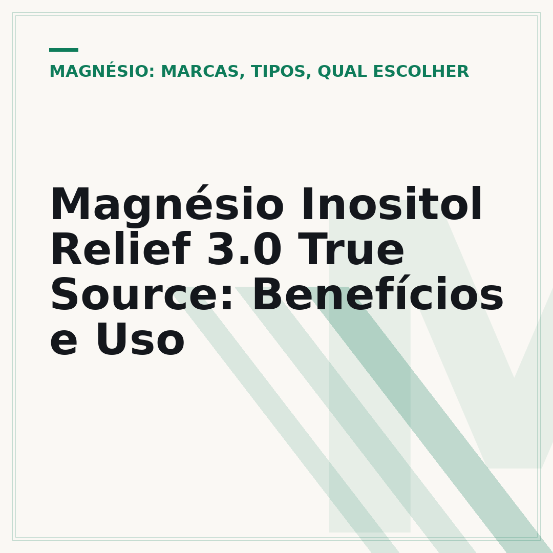 Magnésio Inositol Relief 3.0 True Source: Benefícios e Uso
