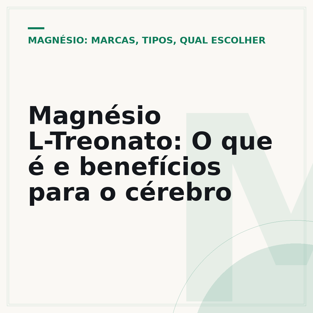 Magnésio L-Treonato: O que é e benefícios para o cérebro