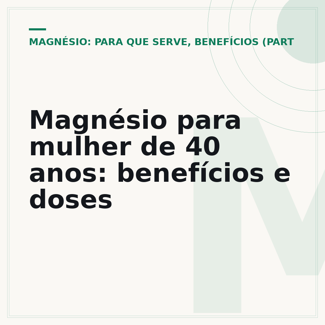 Magnésio para mulher de 40 anos: benefícios e doses