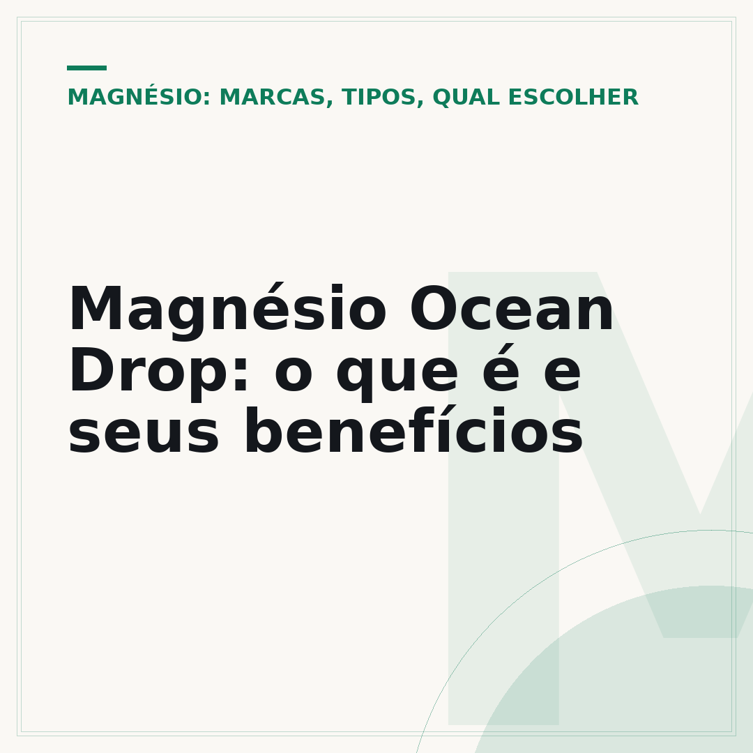 Magnésio Ocean Drop: o que é e seus benefícios