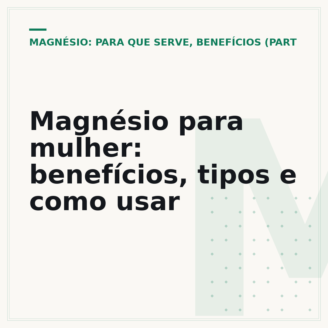 Magnésio para mulher: benefícios, tipos e como usar