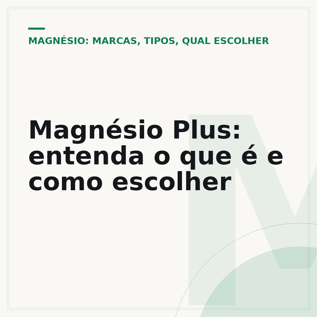 Magnésio Plus: entenda o que é e como escolher