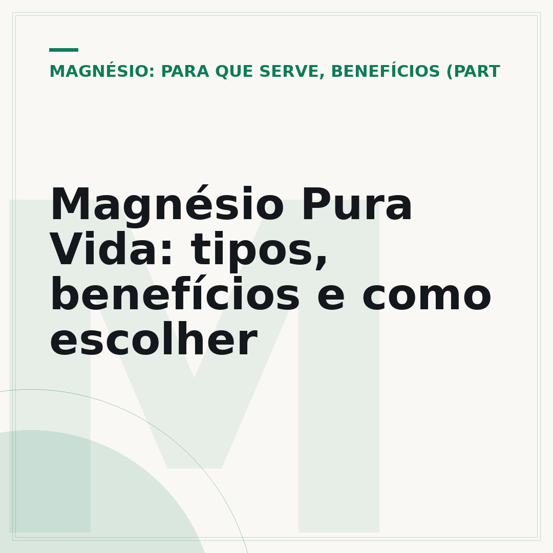 Magnésio Pura Vida: tipos, benefícios e como escolher