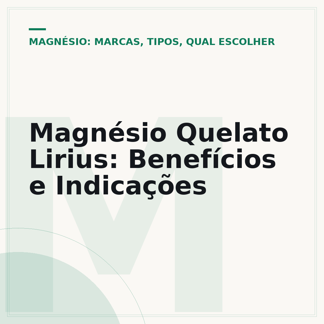 Magnésio Quelato Lirius: Benefícios e Indicações