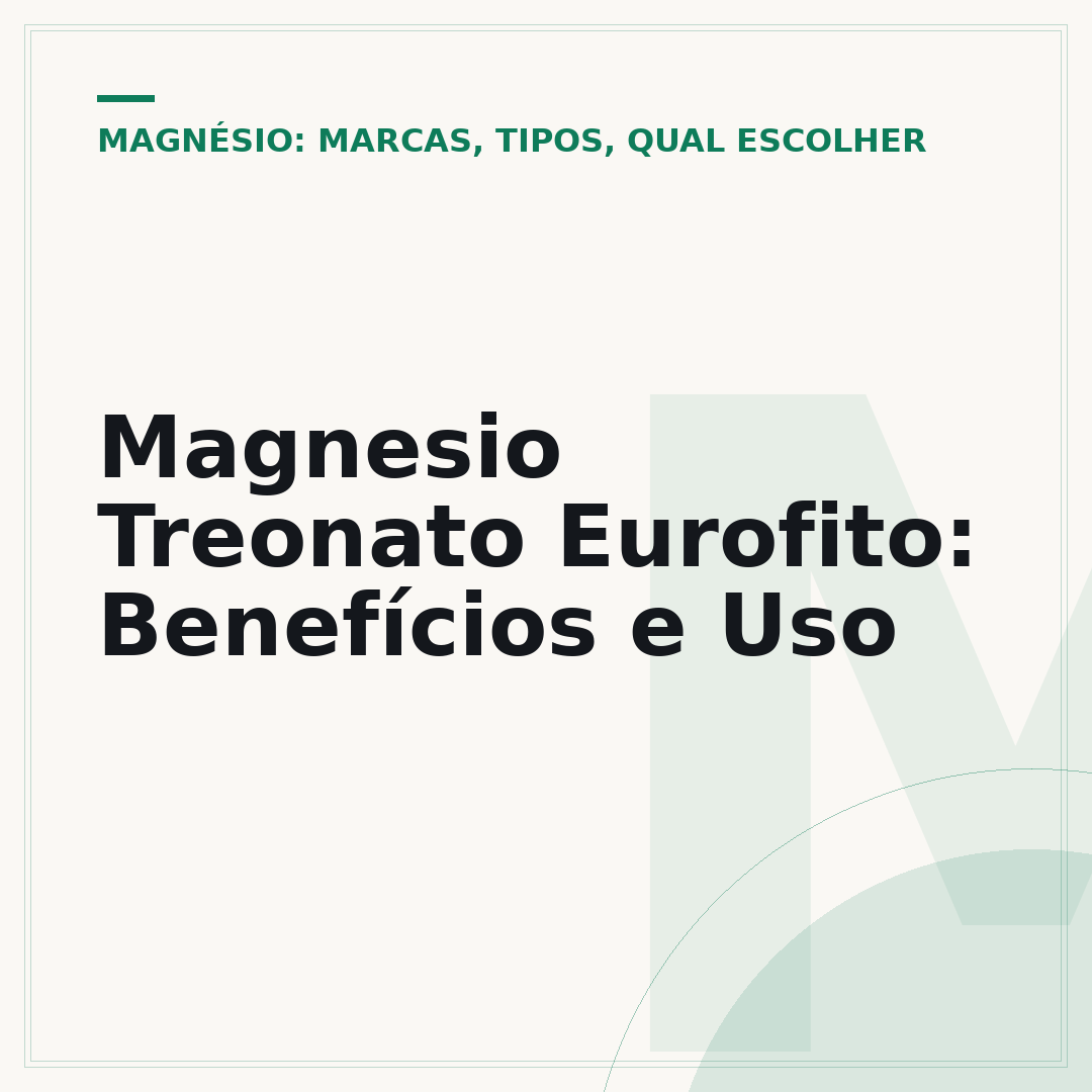 Magnesio Treonato Eurofito: Benefícios e Uso