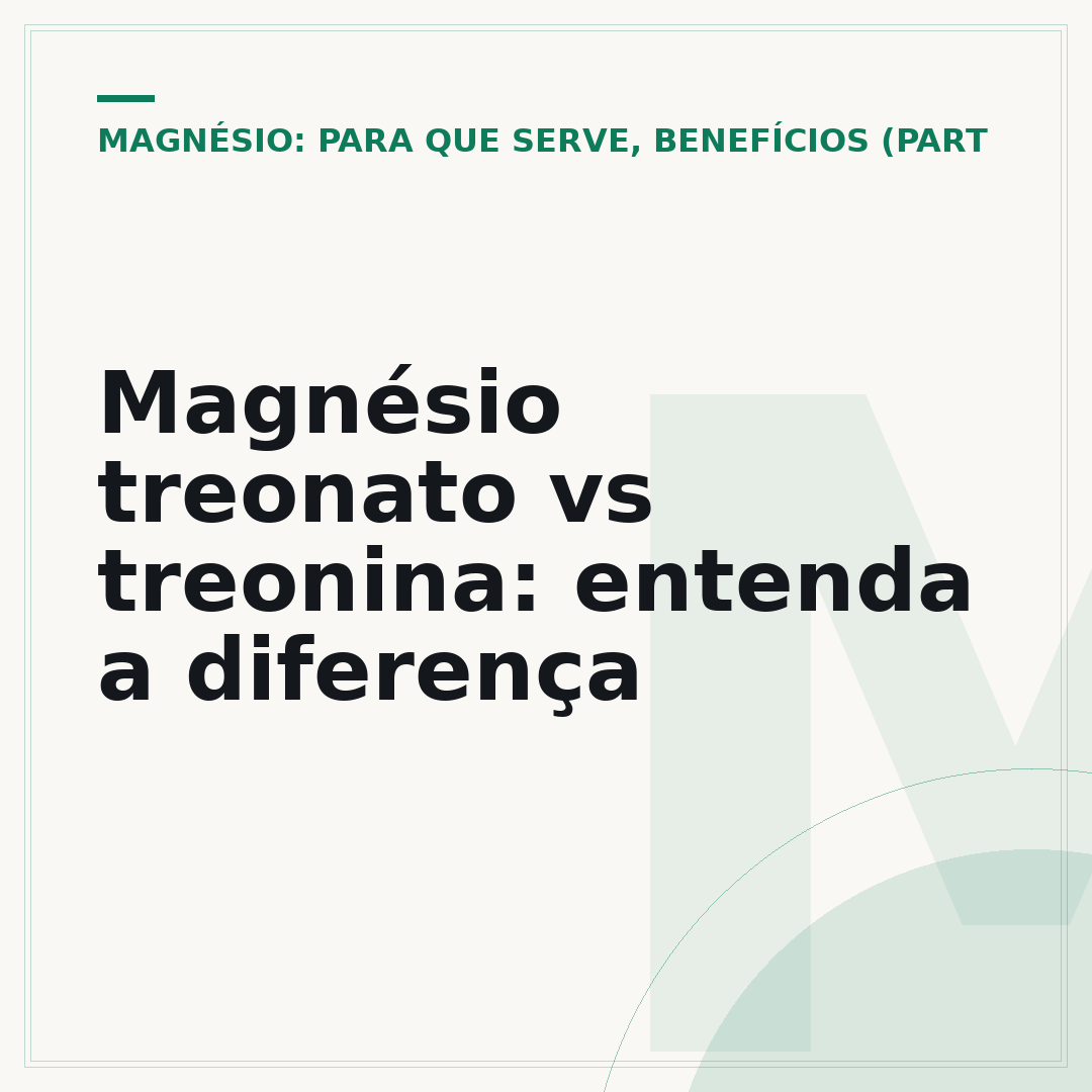 Magnésio treonato vs treonina: entenda a diferença