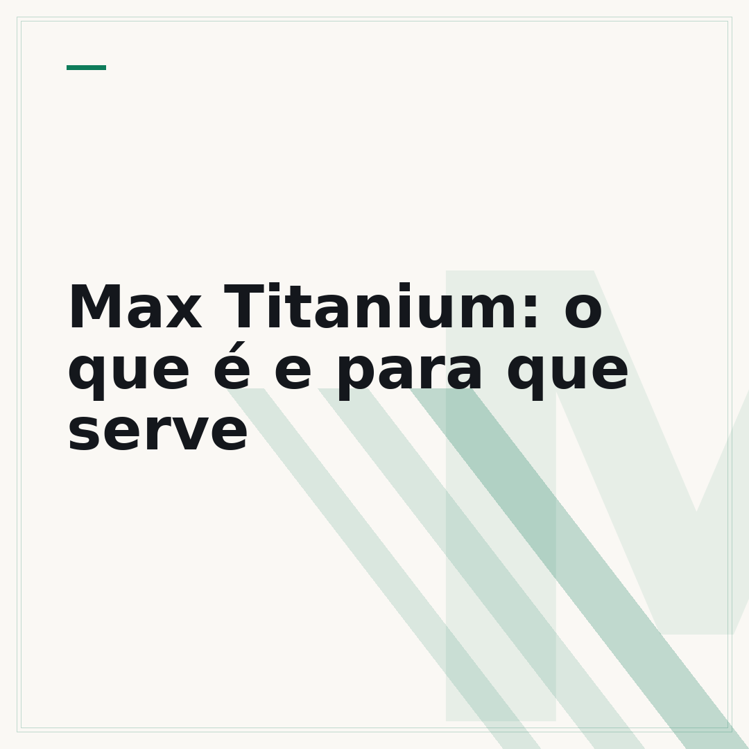 Max Titanium: o que é e para que serve