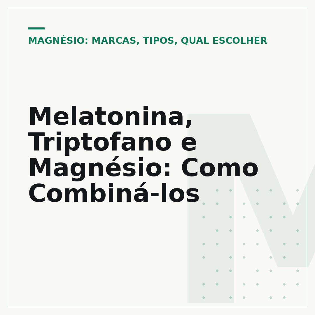 Melatonina, Triptofano e Magnésio: Como Combiná-los