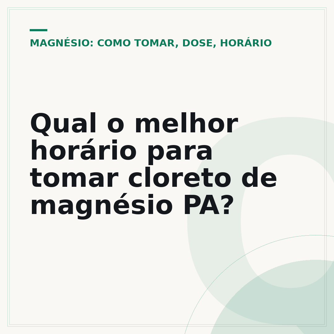 Qual o melhor horário para tomar cloreto de magnésio PA?