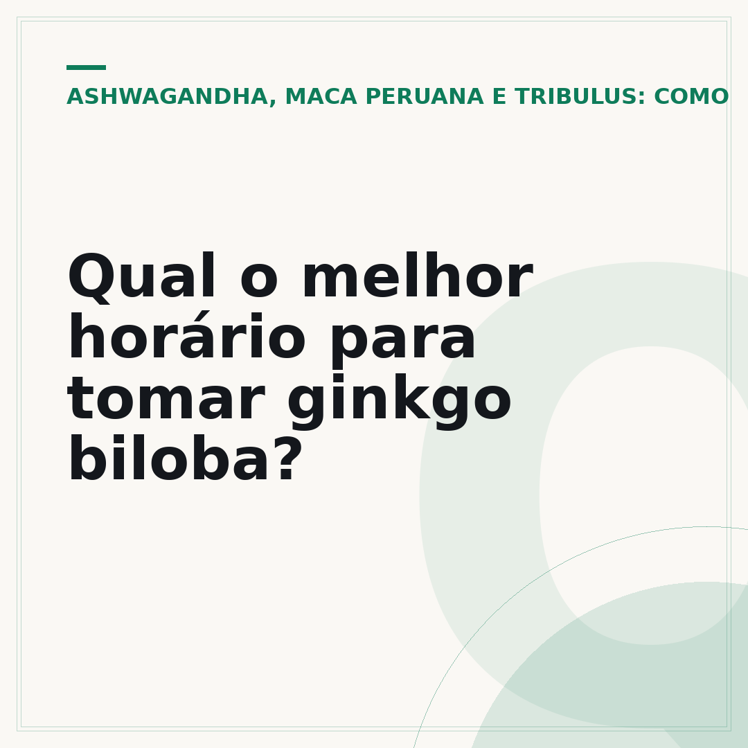 Qual o melhor horário para tomar ginkgo biloba?