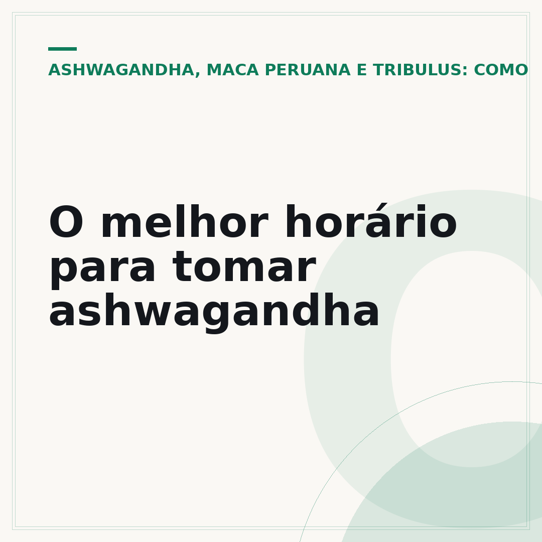 O melhor horário para tomar ashwagandha