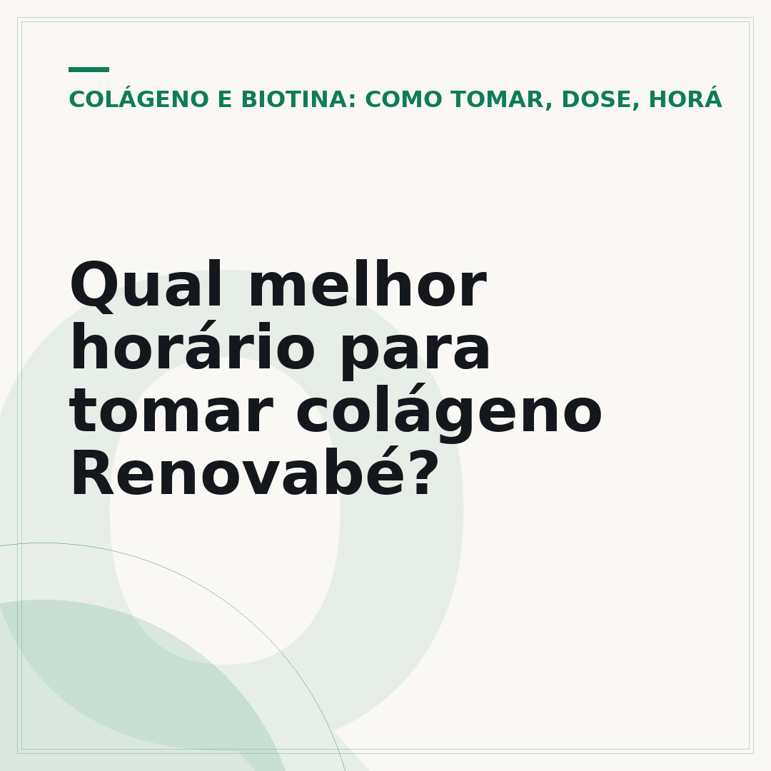 Qual melhor horário para tomar colágeno Renovabé?