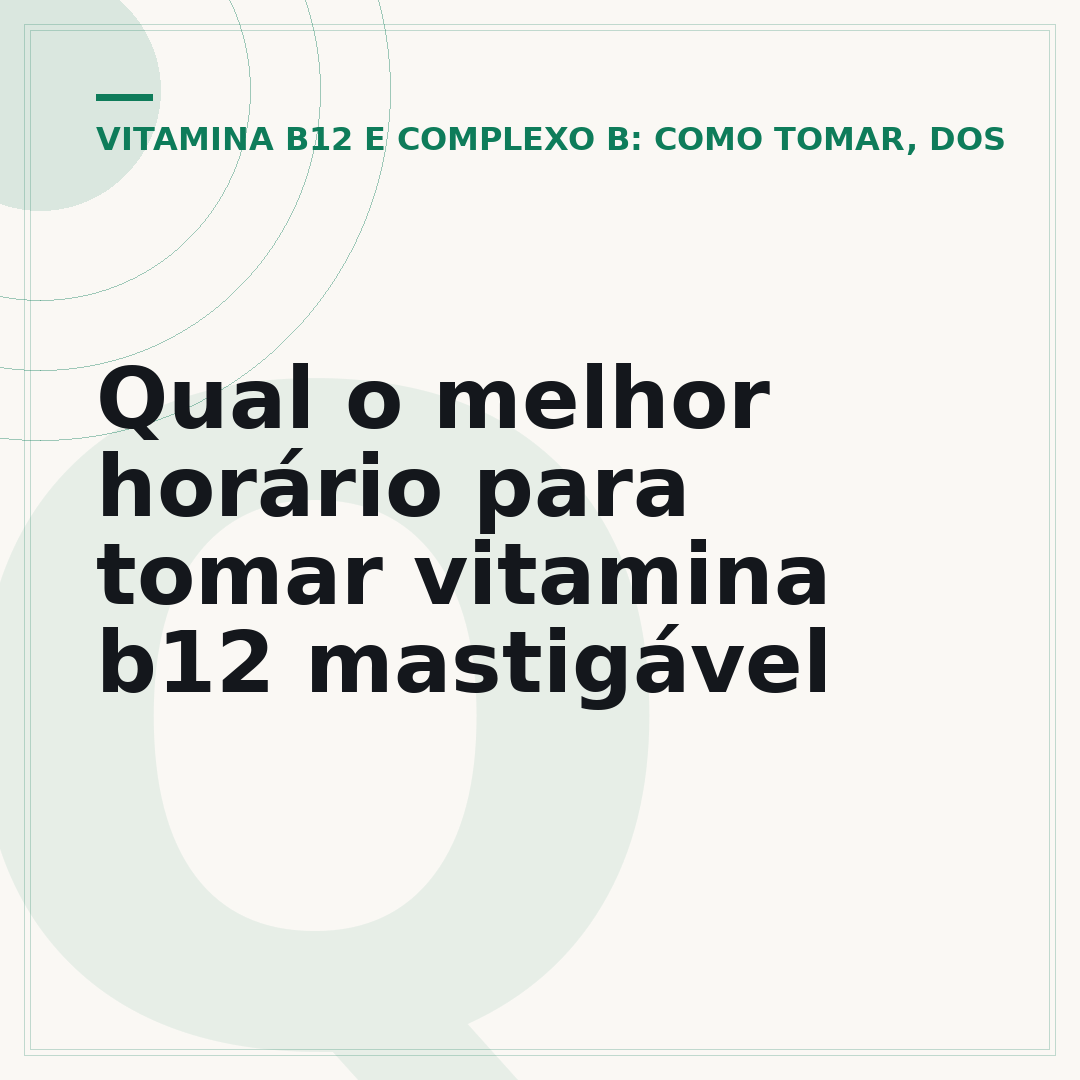 Qual o melhor horário para tomar vitamina b12 mastigável