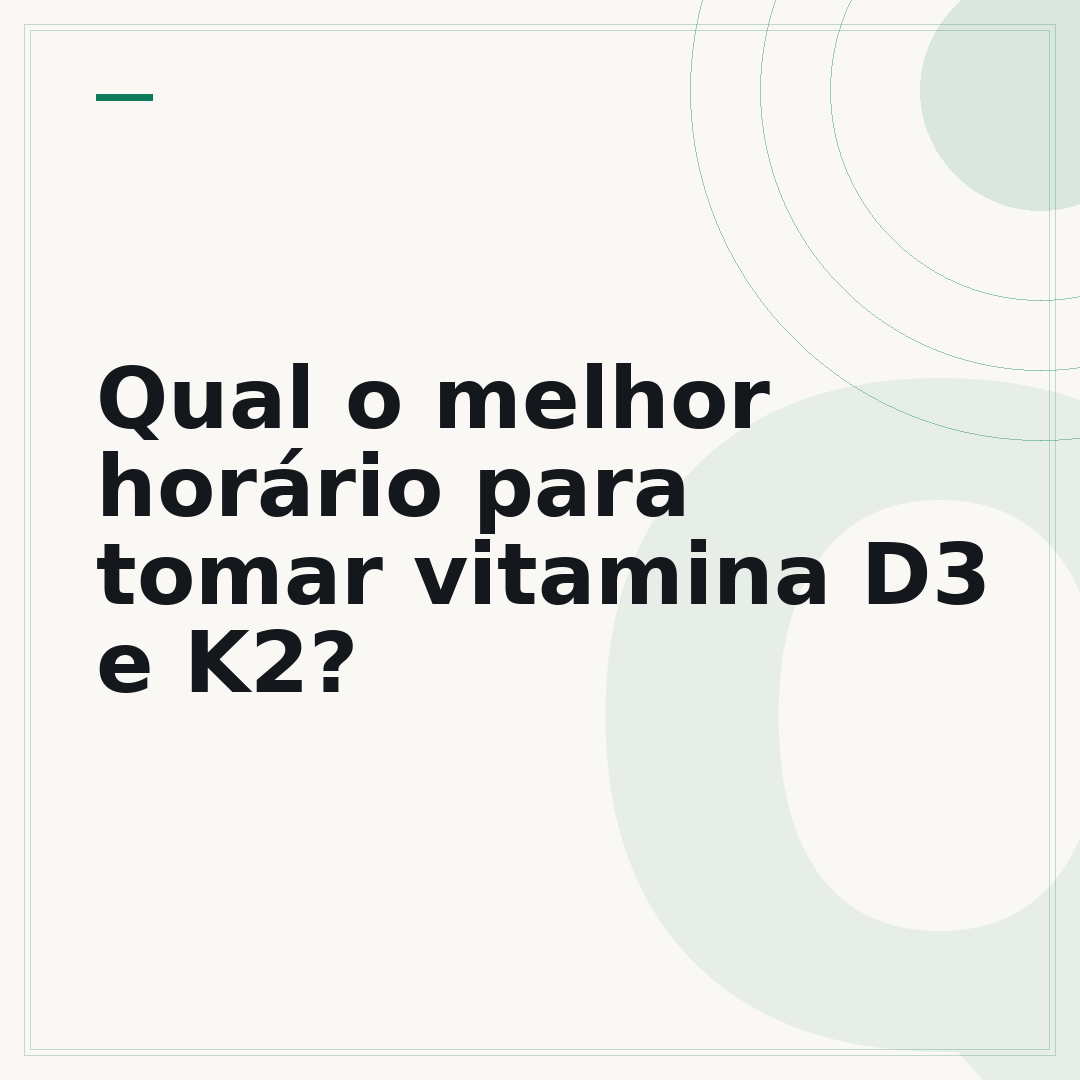 Qual o melhor horário para tomar vitamina D3 e K2?