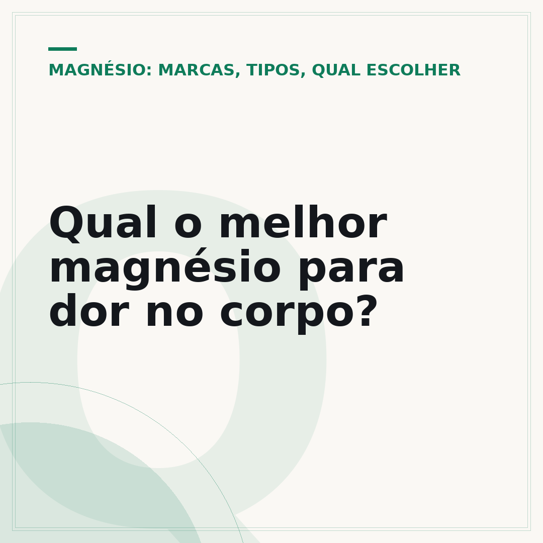 Qual o melhor magnésio para dor no corpo?