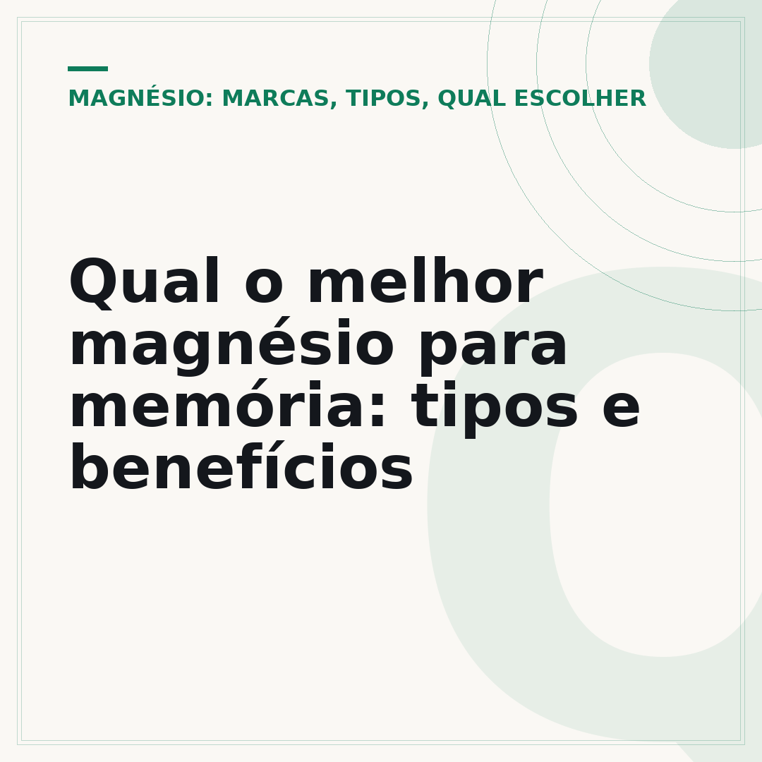 Qual o melhor magnésio para memória: tipos e benefícios