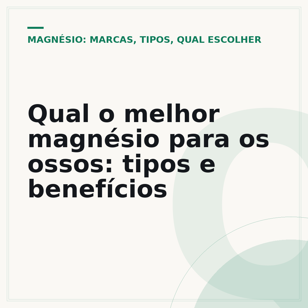 Qual o melhor magnésio para os ossos: tipos e benefícios