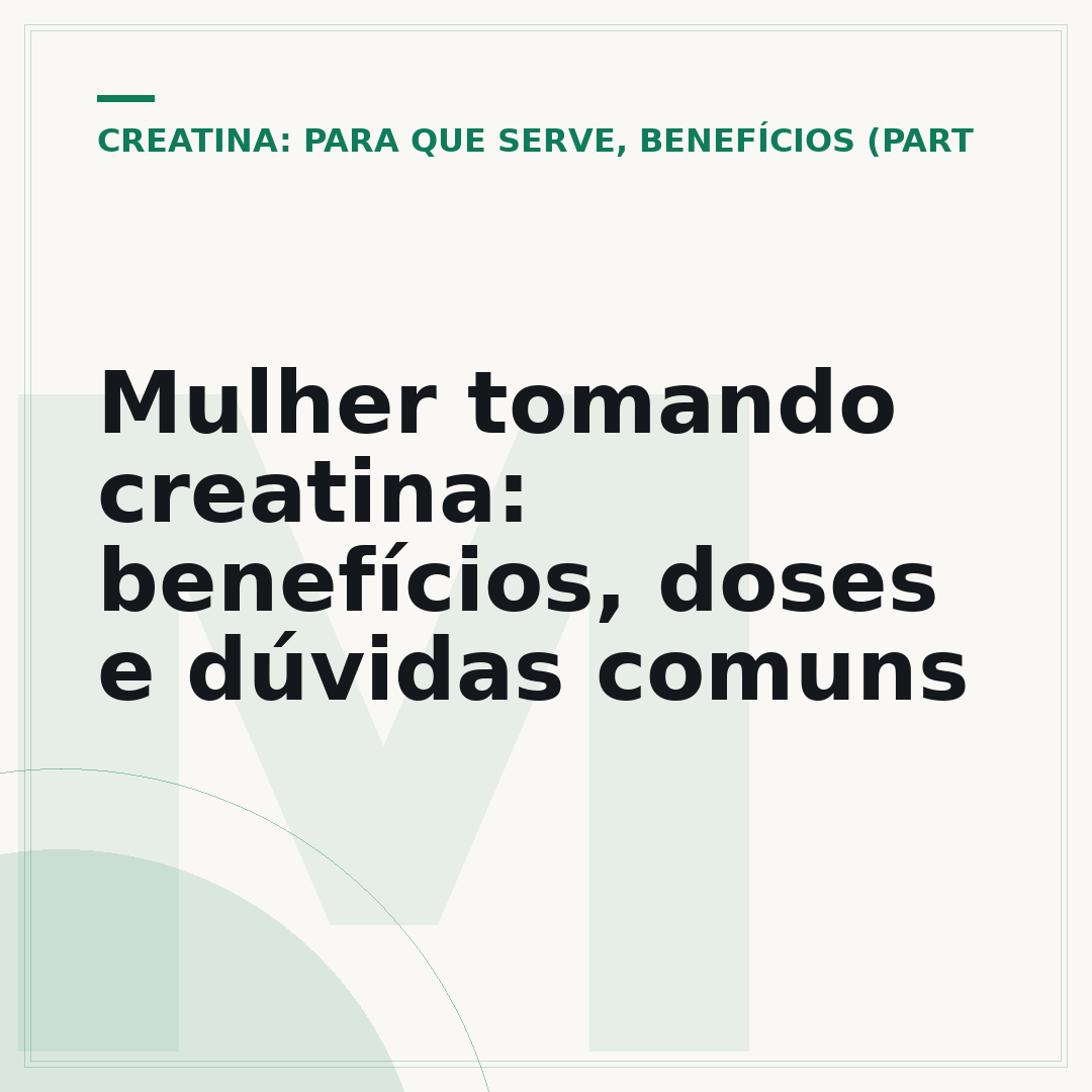 Mulher tomando creatina: benefícios, doses e dúvidas comuns