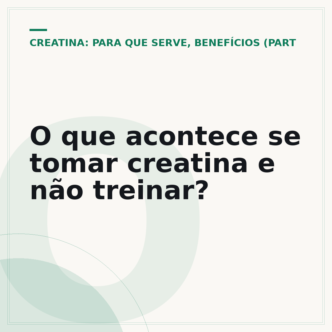 O que acontece se tomar creatina e não treinar?