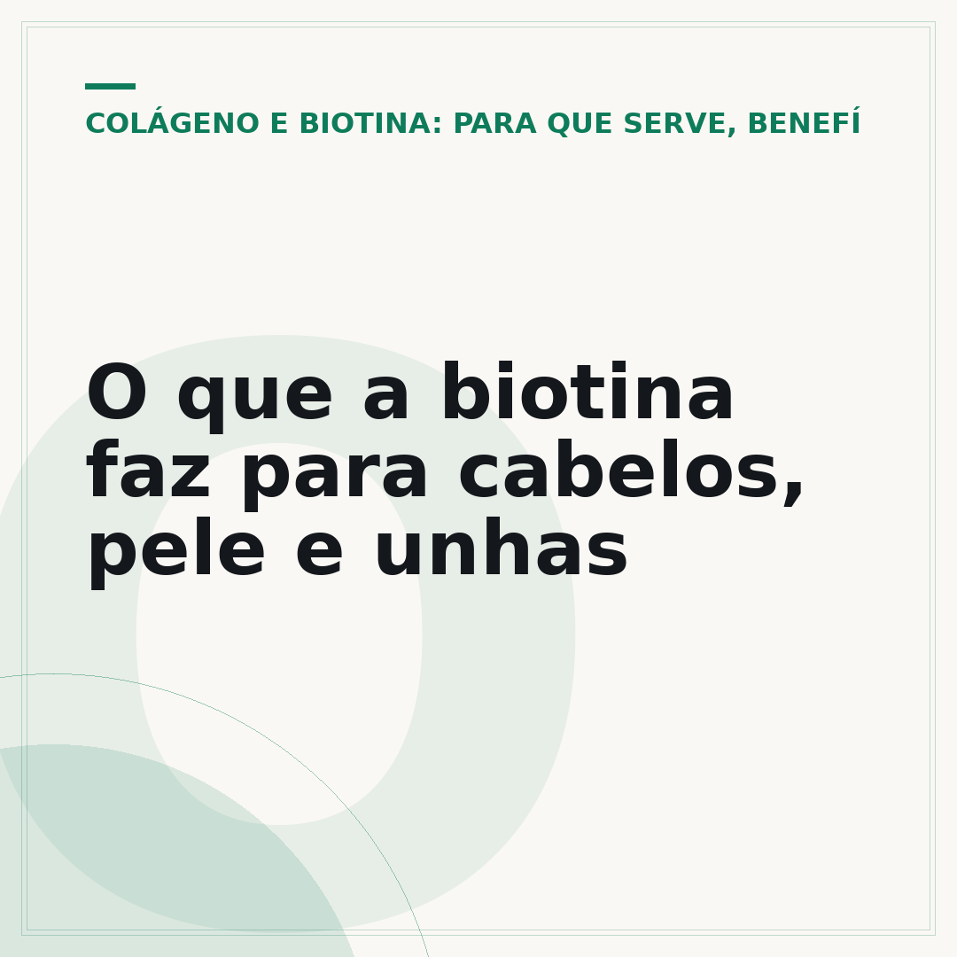 O que a biotina faz para cabelos, pele e unhas