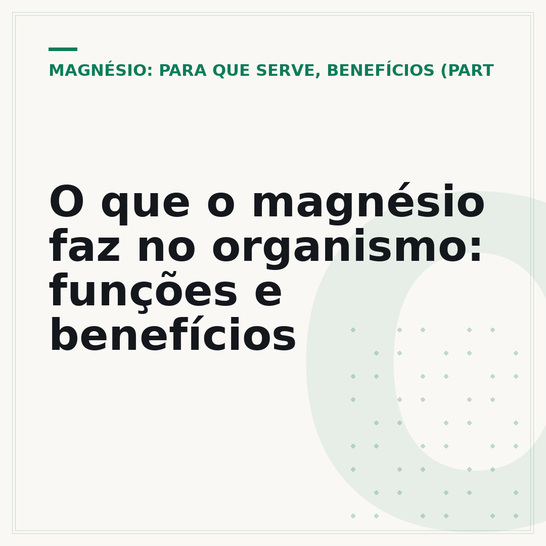 O que o magnésio faz no organismo: funções e benefícios