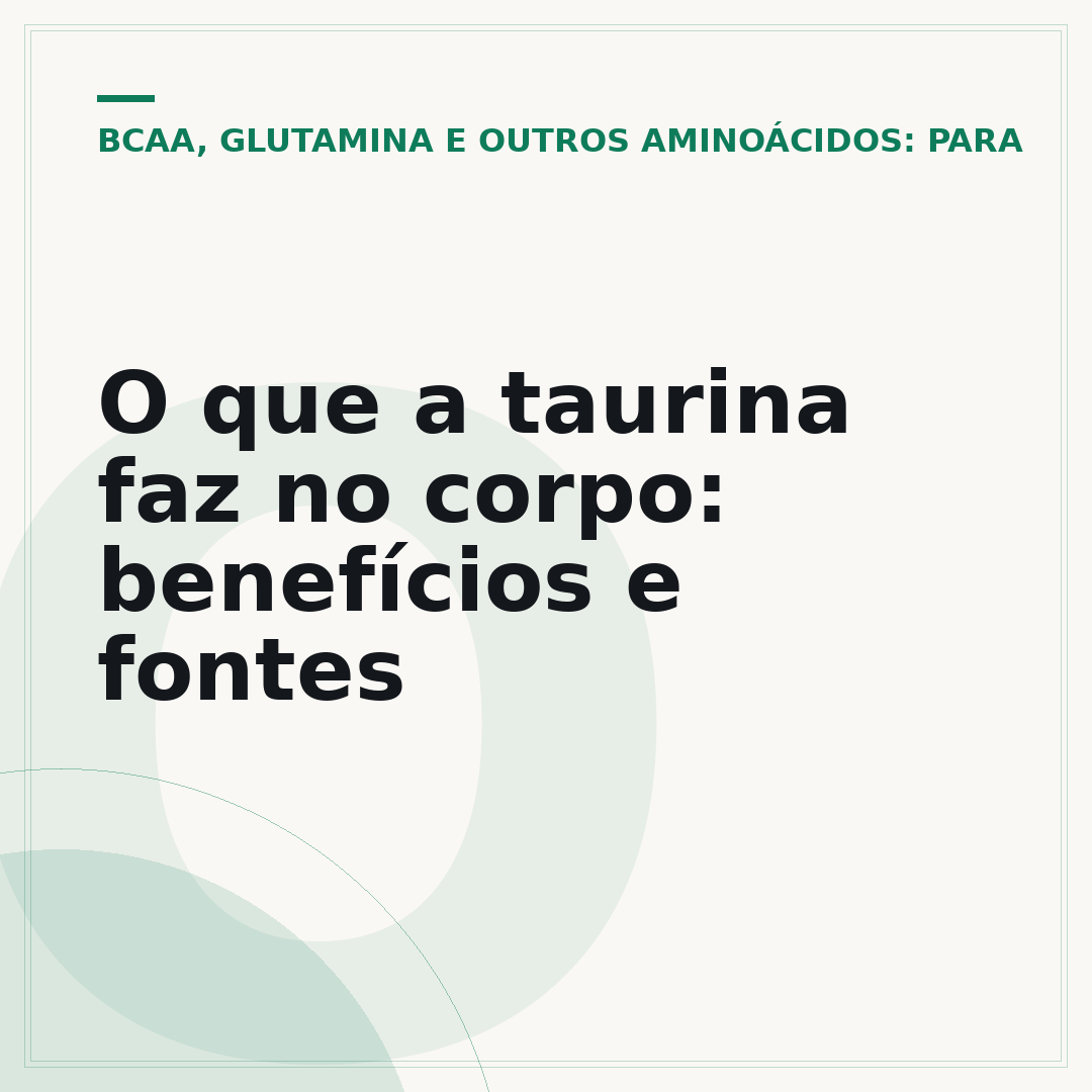 O que a taurina faz no corpo: benefícios e fontes