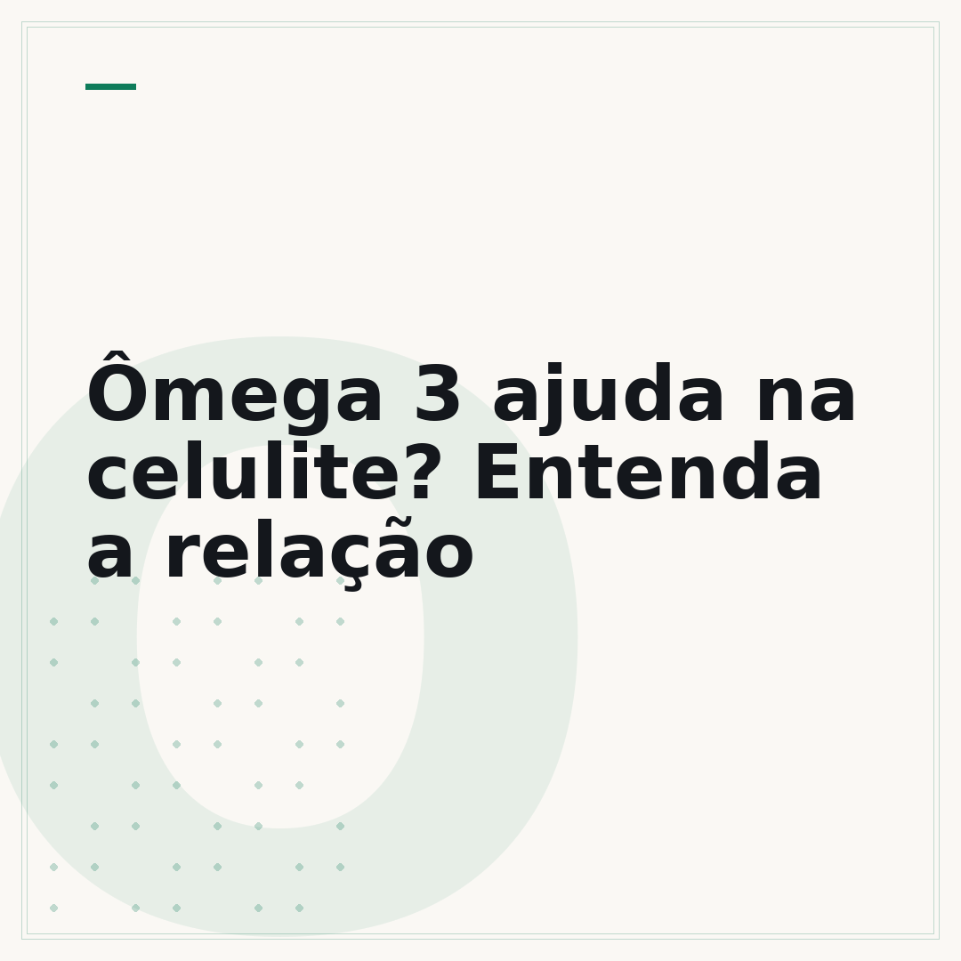 Ômega 3 ajuda na celulite? Entenda a relação