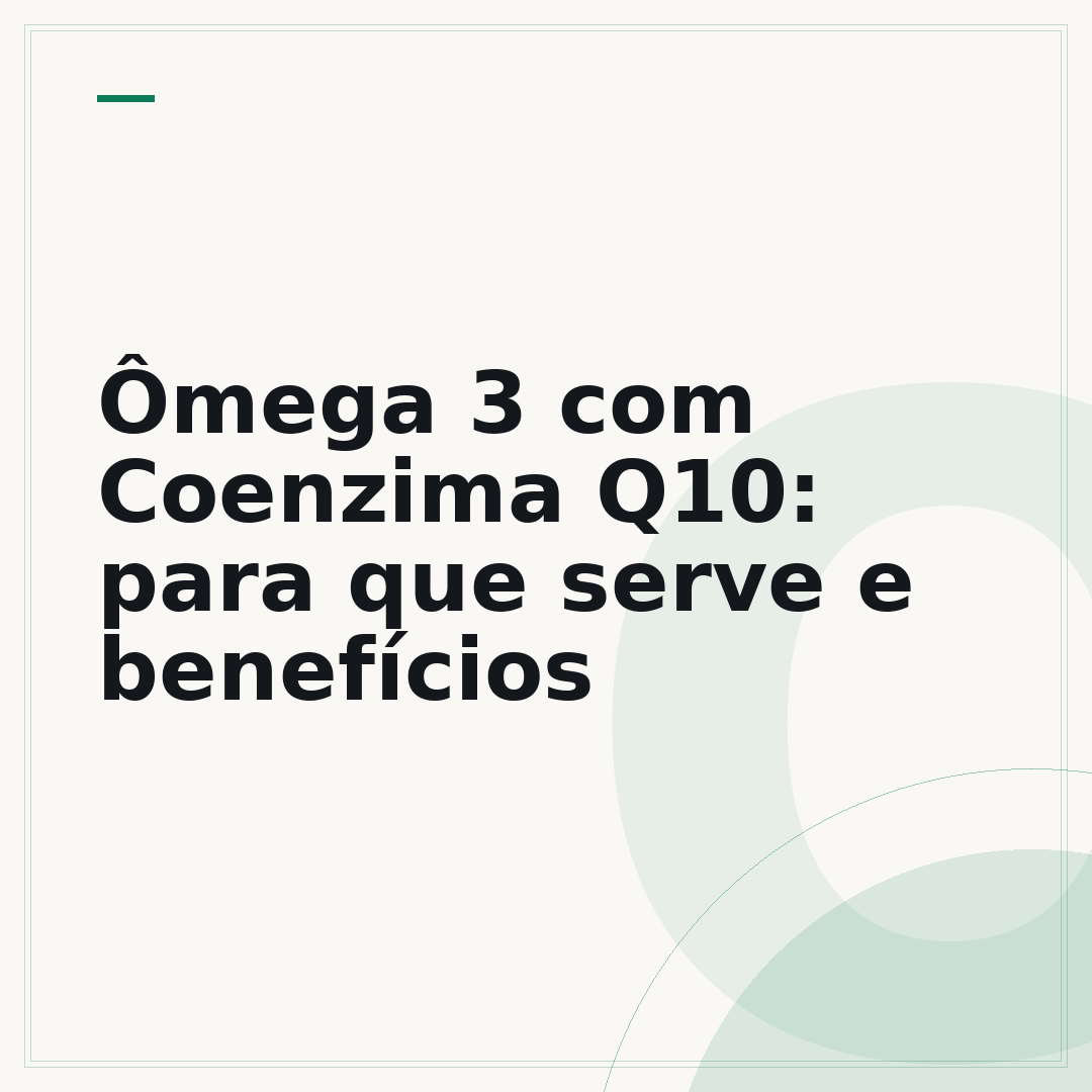 Ômega 3 com Coenzima Q10: para que serve e benefícios