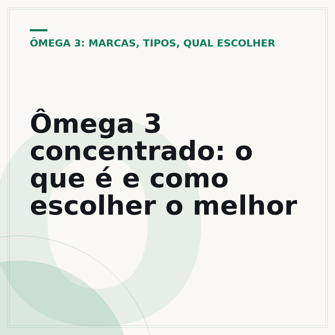 Ômega 3 concentrado: o que é e como escolher o melhor