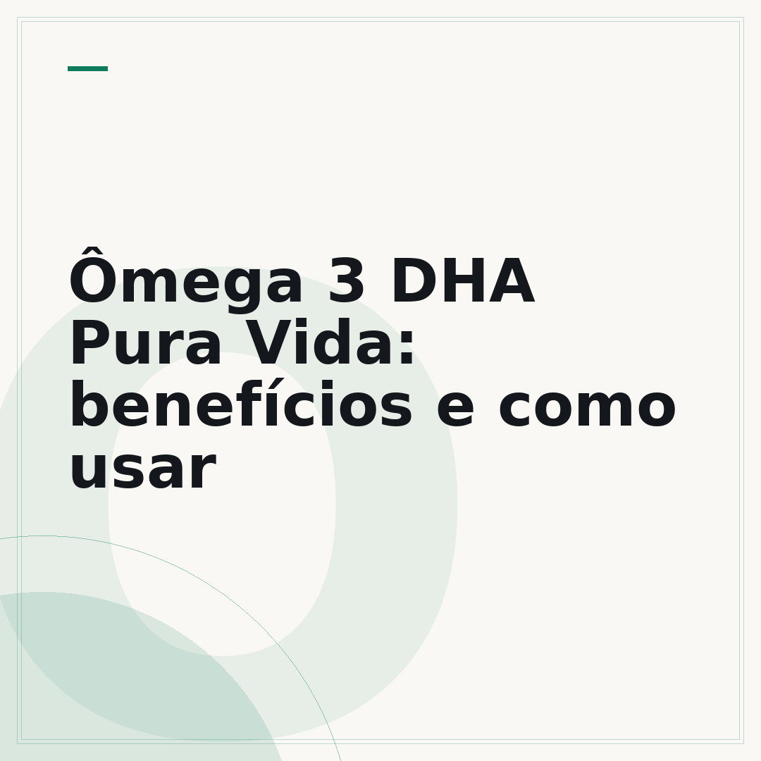 Ômega 3 DHA Pura Vida: benefícios e como usar