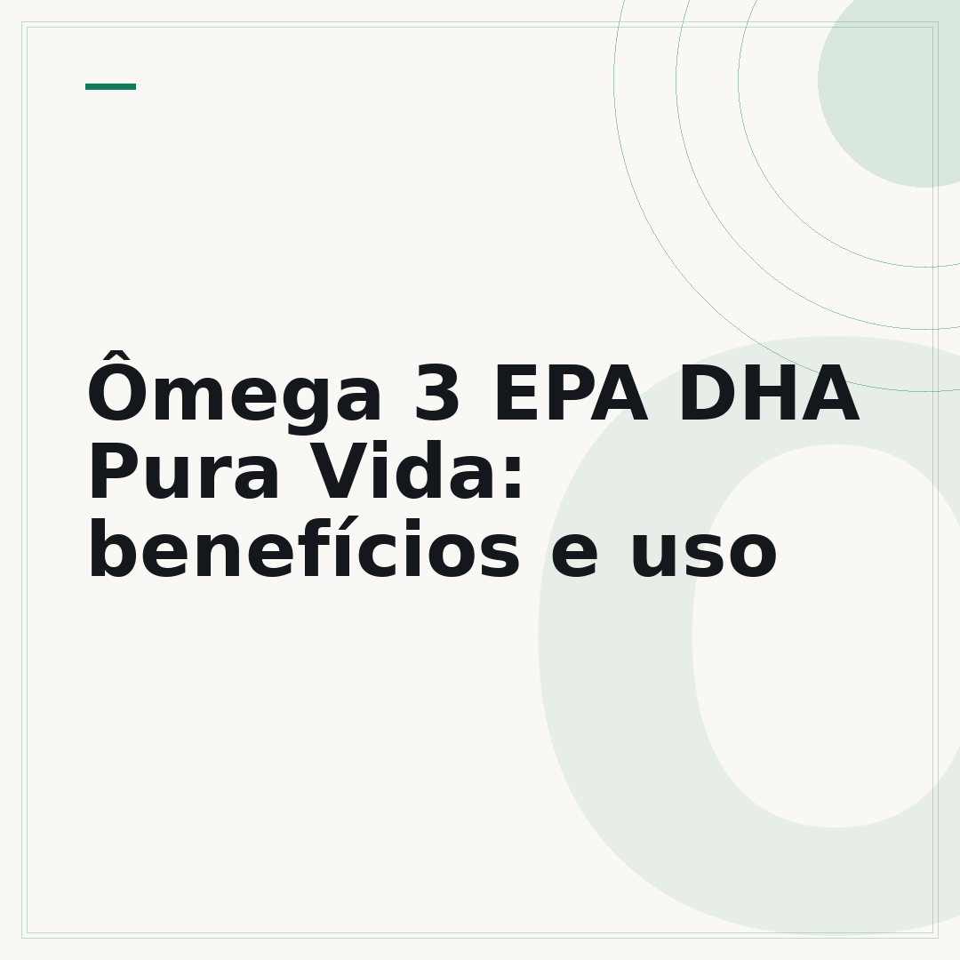 Ômega 3 EPA DHA Pura Vida: benefícios e uso