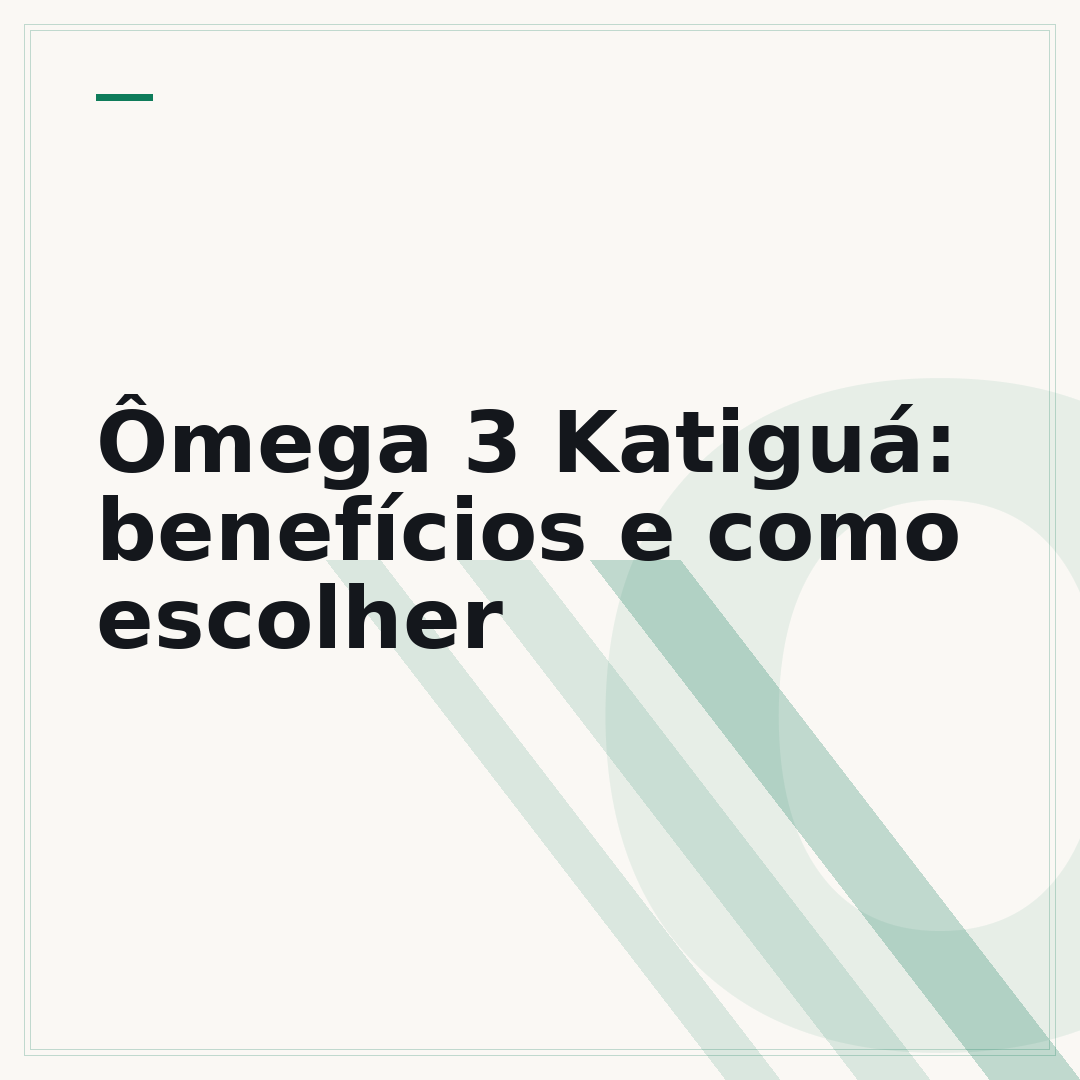 Ômega 3 Katiguá: benefícios e como escolher
