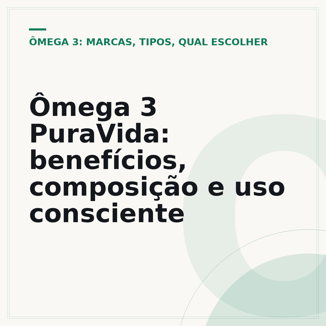 Ômega 3 PuraVida: benefícios, composição e uso consciente