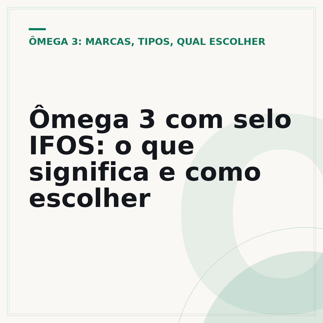 Ômega 3 com selo IFOS: o que significa e como escolher