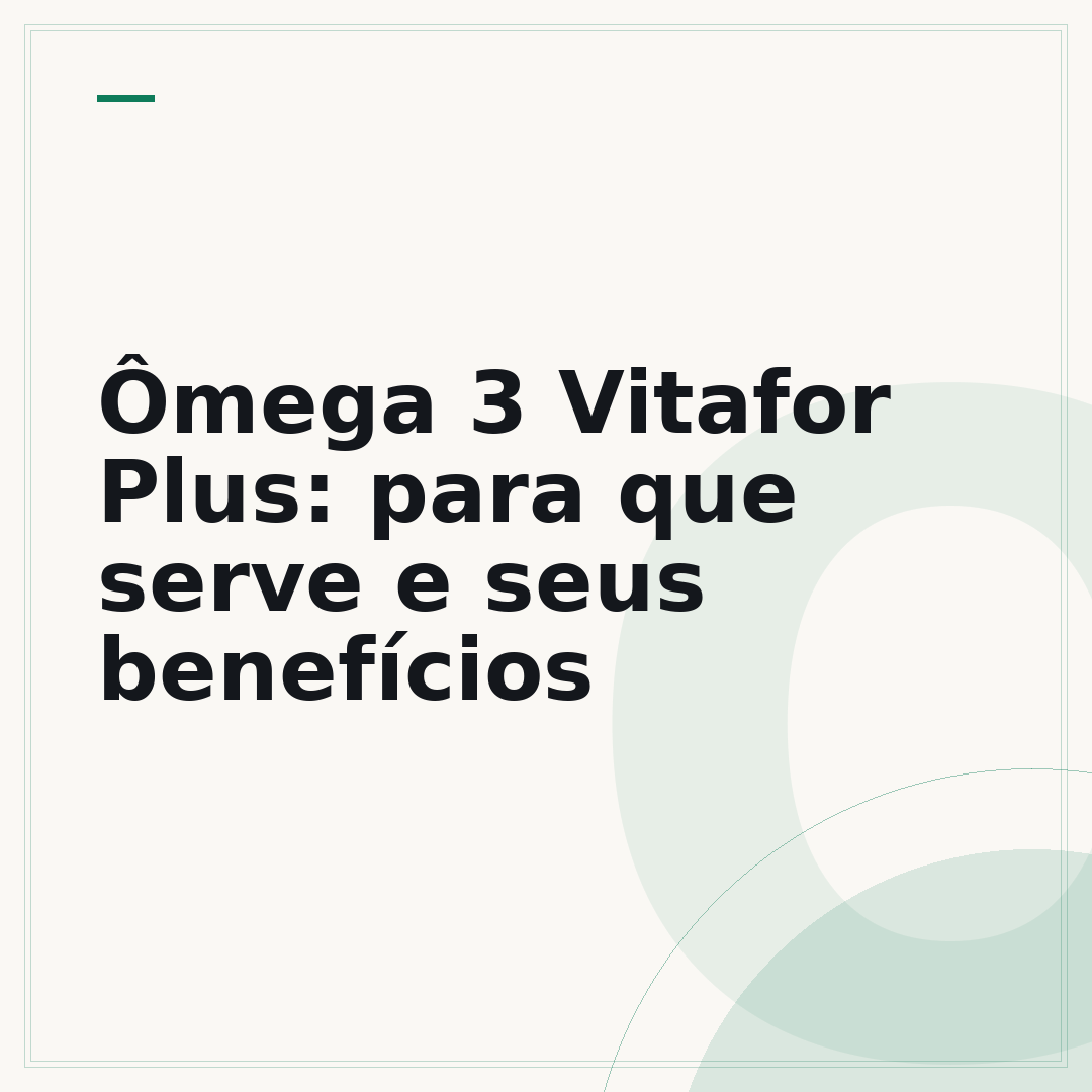 Ômega 3 Vitafor Plus: para que serve e seus benefícios