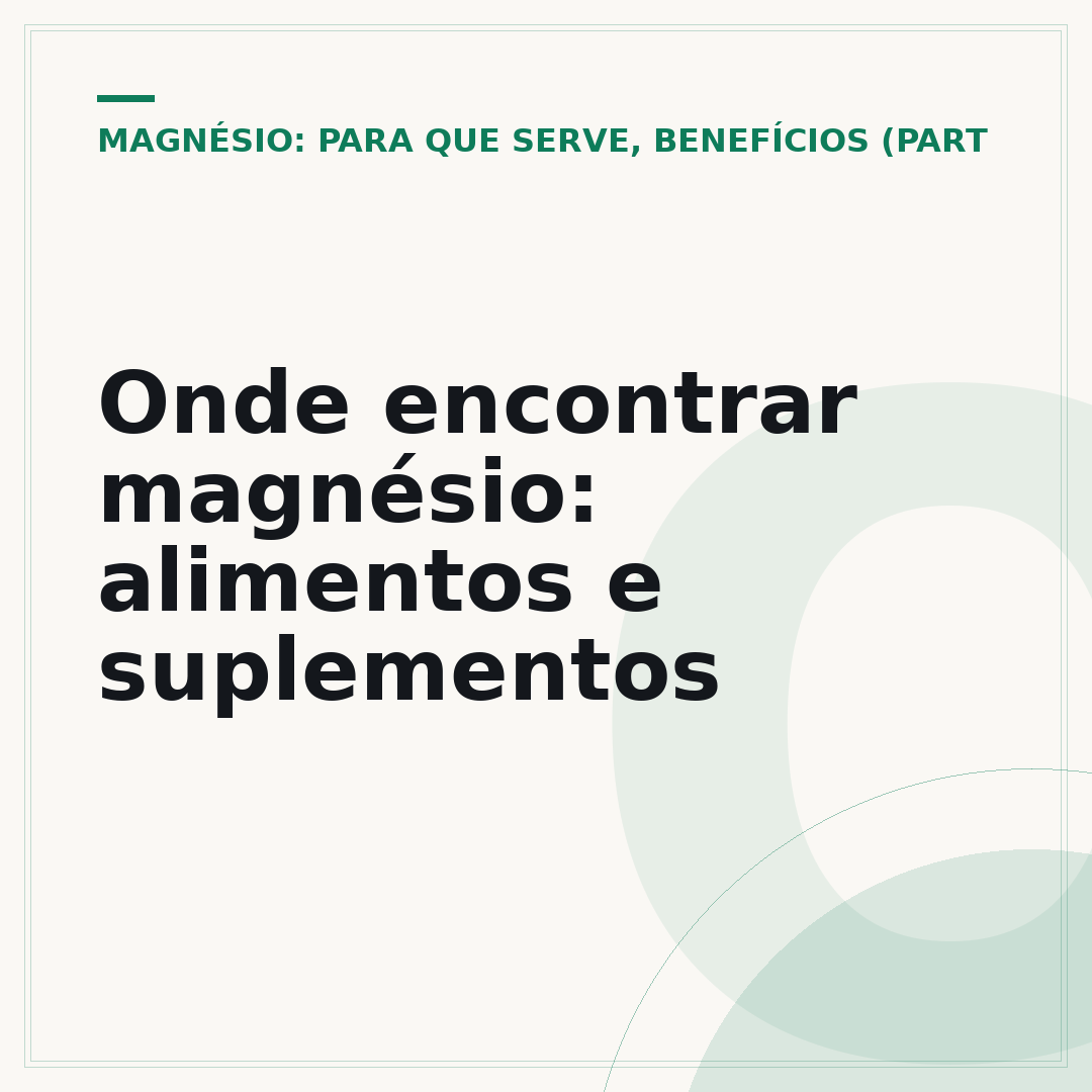 Onde encontrar magnésio: alimentos e suplementos