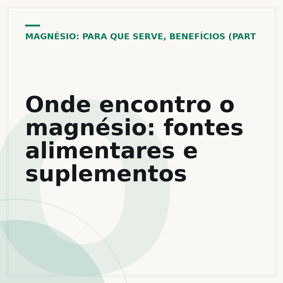 Onde encontro o magnésio: fontes alimentares e suplementos