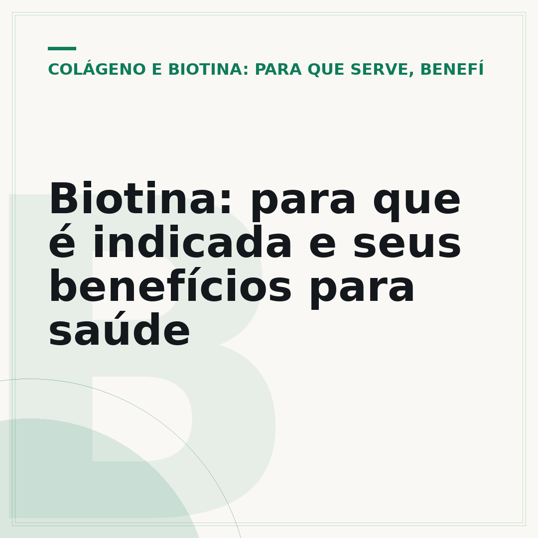 Biotina: para que é indicada e seus benefícios para saúde