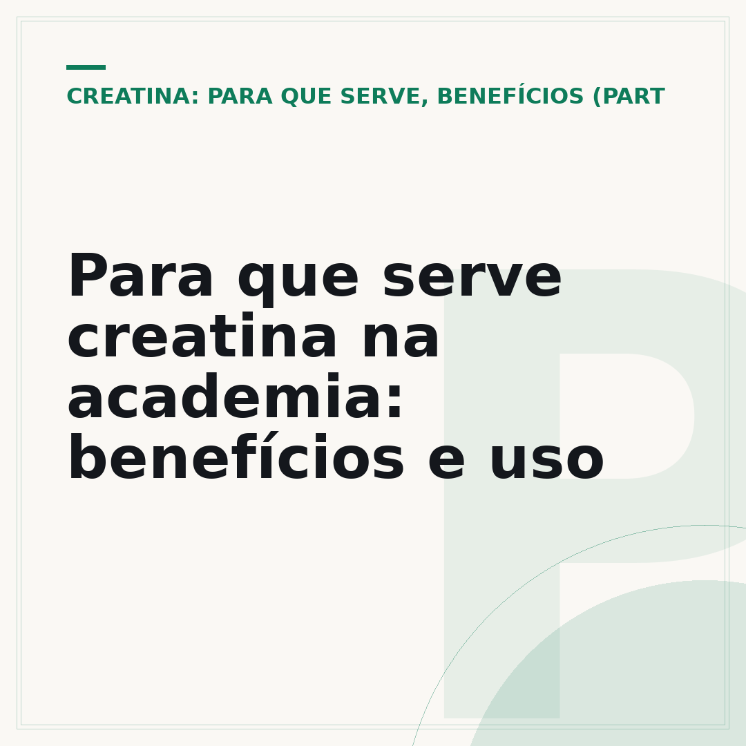 Para que serve creatina na academia: benefícios e uso