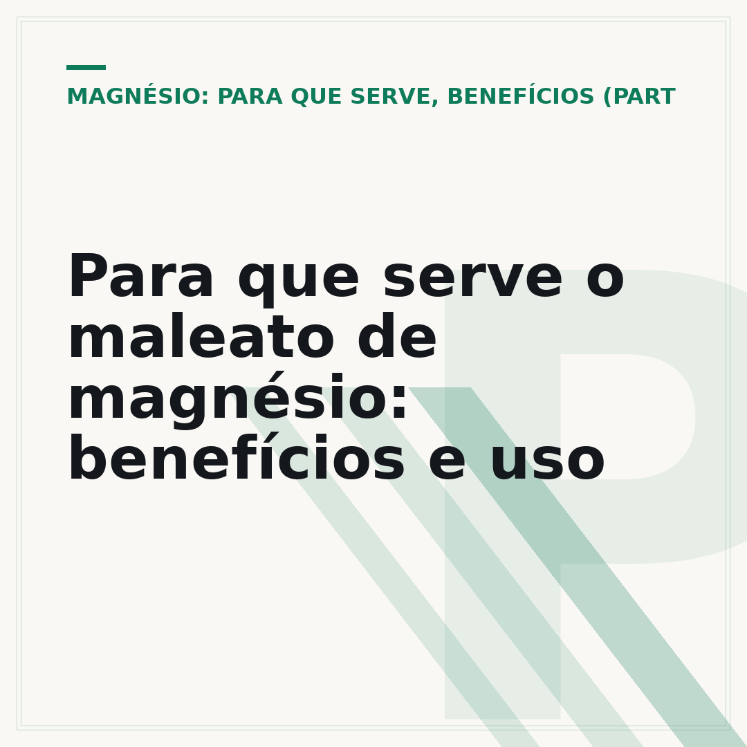 Para que serve o maleato de magnésio: benefícios e uso