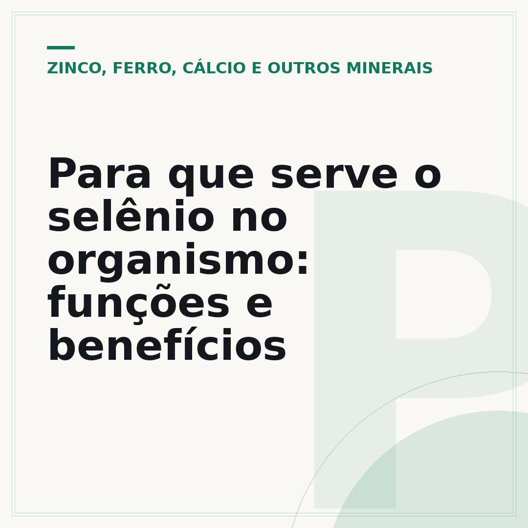 Para que serve o selênio no organismo: funções e benefícios