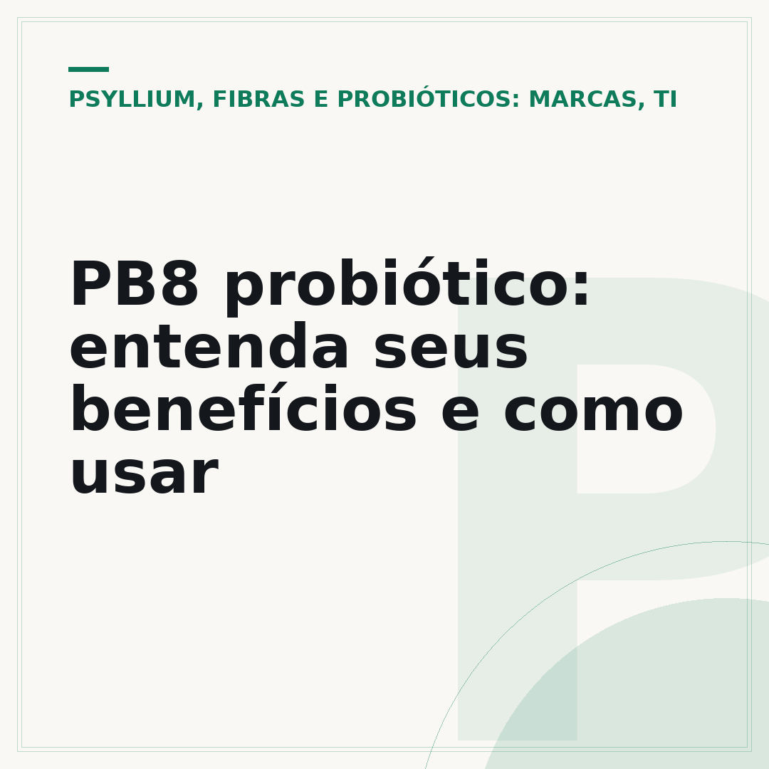 PB8 probiótico: entenda seus benefícios e como usar