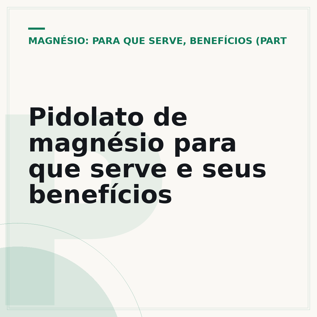 Pidolato de magnésio para que serve e seus benefícios