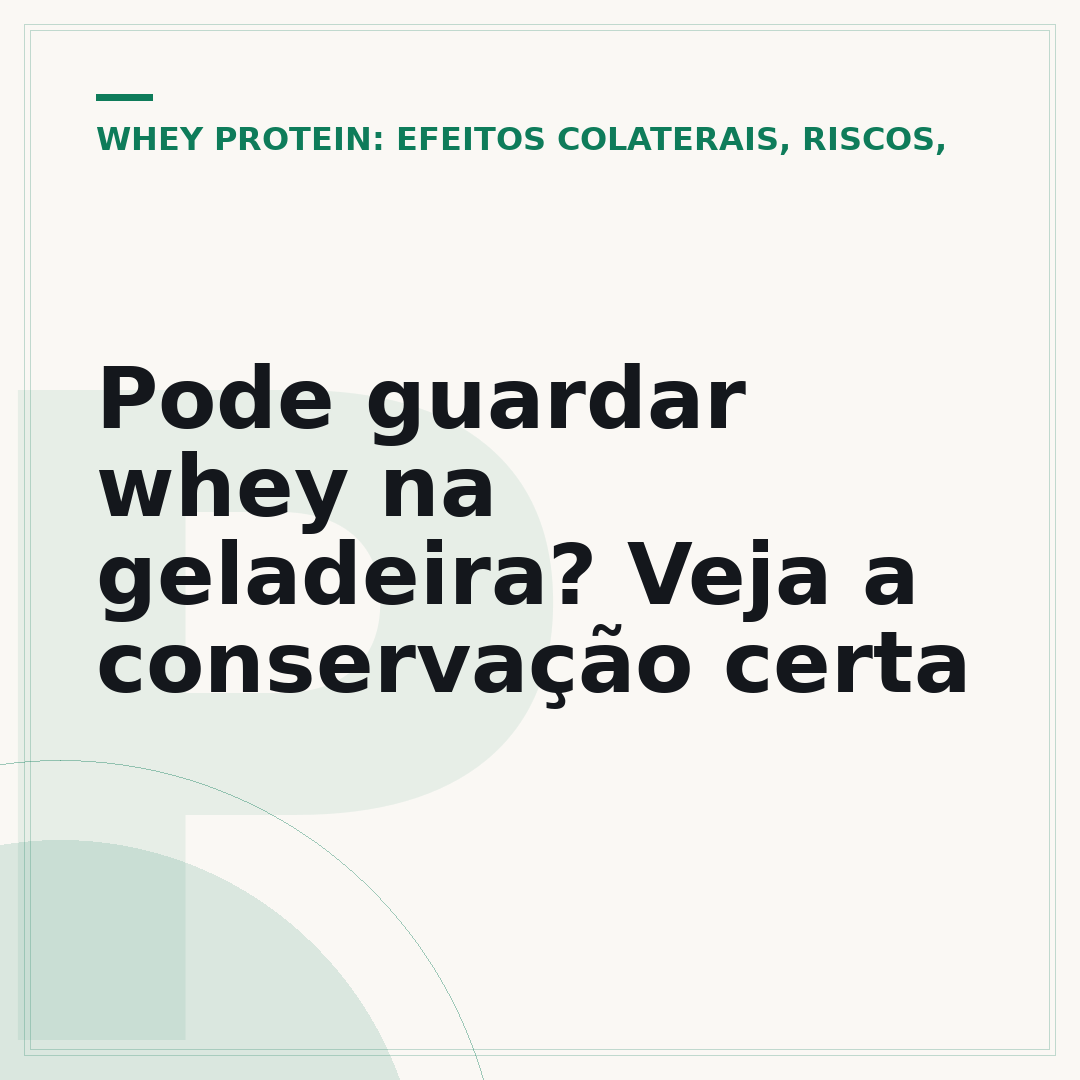 Pode guardar whey na geladeira? Veja a conservação certa