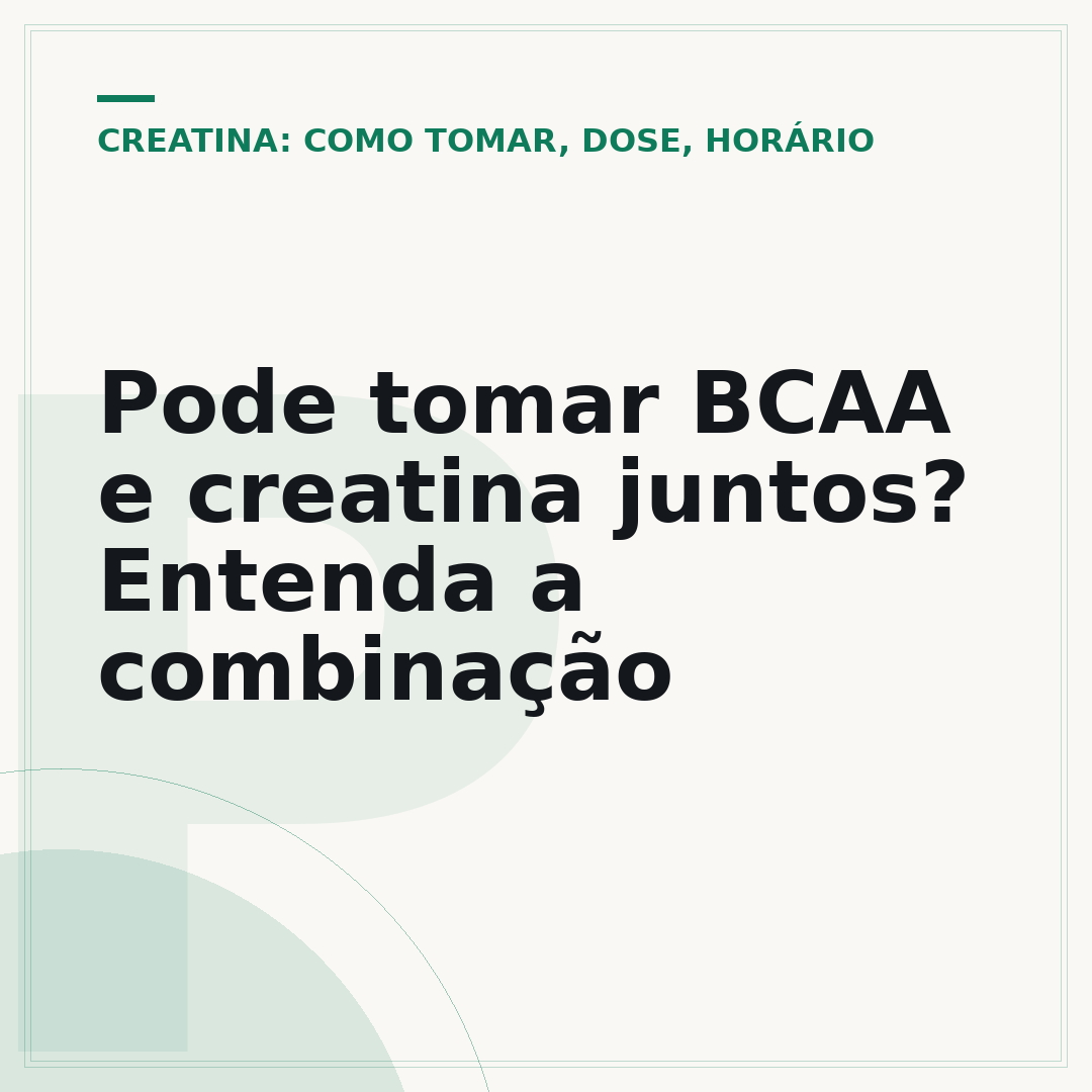 Pode tomar BCAA e creatina juntos? Entenda a combinação